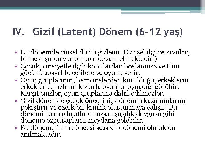 IV. Gizil (Latent) Dönem (6 -12 yaş) • Bu dönemde cinsel dürtü gizlenir. (Cinsel IV. Gizil (Latent) Dönem (6 -12 yaş) • Bu dönemde cinsel dürtü gizlenir. (Cinsel