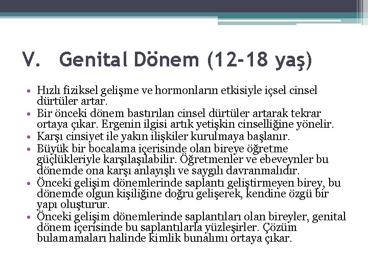 V. Genital Dönem (12 -18 yaş) • Hızlı fiziksel gelişme ve hormonların etkisiyle içsel V. Genital Dönem (12 -18 yaş) • Hızlı fiziksel gelişme ve hormonların etkisiyle içsel