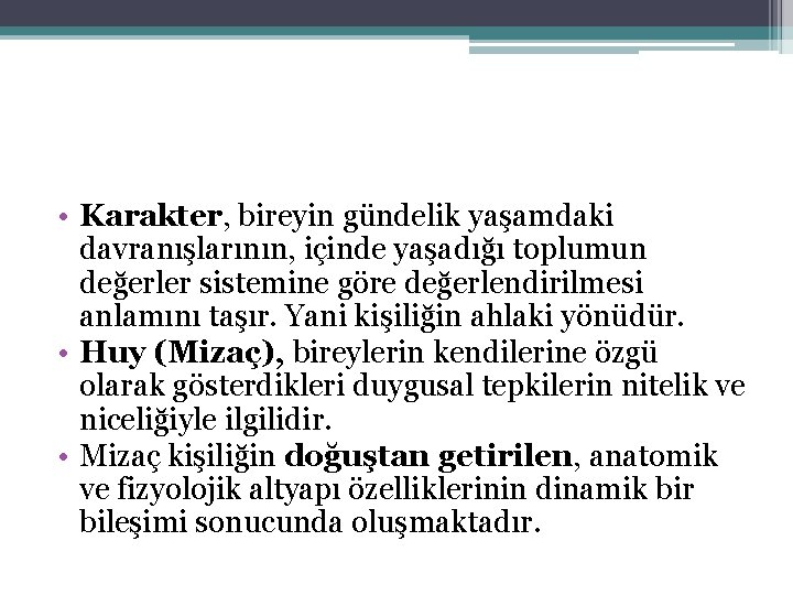 • Karakter, bireyin gündelik yaşamdaki davranışlarının, içinde yaşadığı toplumun değerler sistemine göre değerlendirilmesi • Karakter, bireyin gündelik yaşamdaki davranışlarının, içinde yaşadığı toplumun değerler sistemine göre değerlendirilmesi
