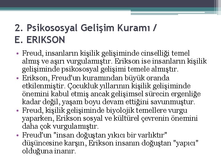2. Psikososyal Gelişim Kuramı / E. ERIKSON • Freud, insanların kişilik gelişiminde cinselliği temel 2. Psikososyal Gelişim Kuramı / E. ERIKSON • Freud, insanların kişilik gelişiminde cinselliği temel