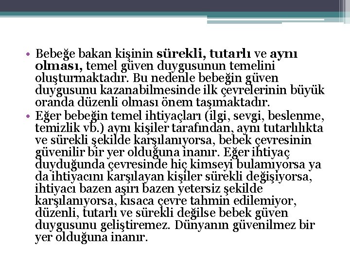 • Bebeğe bakan kişinin sürekli, tutarlı ve aynı olması, temel güven duygusunun temelini • Bebeğe bakan kişinin sürekli, tutarlı ve aynı olması, temel güven duygusunun temelini