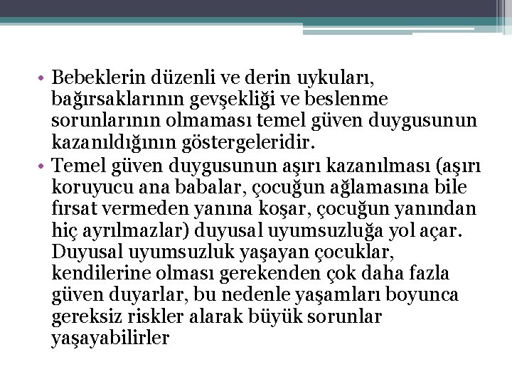 • Bebeklerin düzenli ve derin uykuları, bağırsaklarının gevşekliği ve beslenme sorunlarının olmaması temel • Bebeklerin düzenli ve derin uykuları, bağırsaklarının gevşekliği ve beslenme sorunlarının olmaması temel