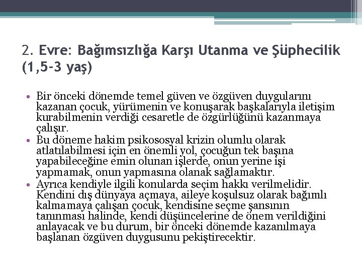 2. Evre: Bağımsızlığa Karşı Utanma ve Şüphecilik (1, 5 -3 yaş) • Bir önceki 2. Evre: Bağımsızlığa Karşı Utanma ve Şüphecilik (1, 5 -3 yaş) • Bir önceki
