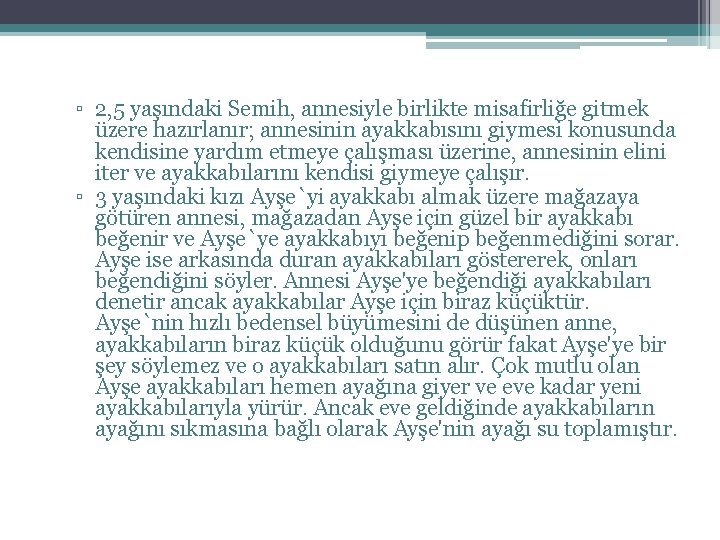 ▫ 2, 5 yaşındaki Semih, annesiyle birlikte misafirliğe gitmek üzere hazırlanır; annesinin ayakkabısını giymesi ▫ 2, 5 yaşındaki Semih, annesiyle birlikte misafirliğe gitmek üzere hazırlanır; annesinin ayakkabısını giymesi