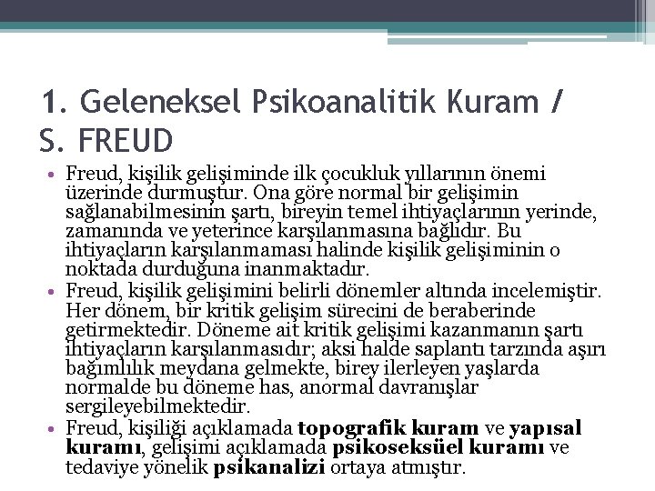1. Geleneksel Psikoanalitik Kuram / S. FREUD • Freud, kişilik gelişiminde ilk çocukluk yıllarının 1. Geleneksel Psikoanalitik Kuram / S. FREUD • Freud, kişilik gelişiminde ilk çocukluk yıllarının