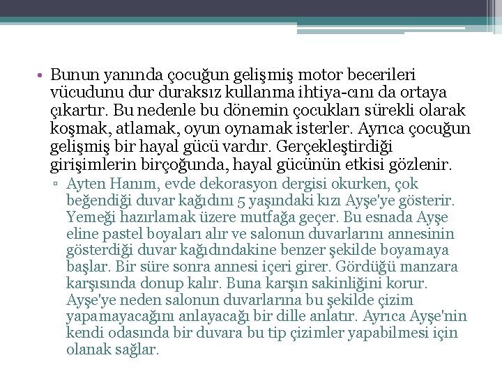 • Bunun yanında çocuğun gelişmiş motor becerileri vücudunu duraksız kullanma ihtiya cını da • Bunun yanında çocuğun gelişmiş motor becerileri vücudunu duraksız kullanma ihtiya cını da