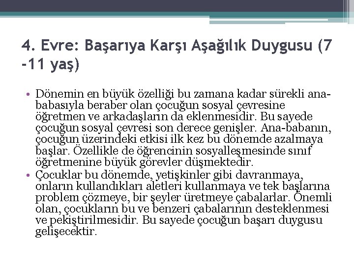 4. Evre: Başarıya Karşı Aşağılık Duygusu (7 -11 yaş) • Dönemin en büyük özelliği 4. Evre: Başarıya Karşı Aşağılık Duygusu (7 -11 yaş) • Dönemin en büyük özelliği