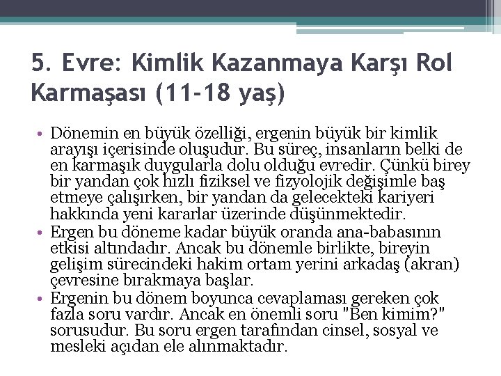 5. Evre: Kimlik Kazanmaya Karşı Rol Karmaşası (11 -18 yaş) • Dönemin en büyük 5. Evre: Kimlik Kazanmaya Karşı Rol Karmaşası (11 -18 yaş) • Dönemin en büyük