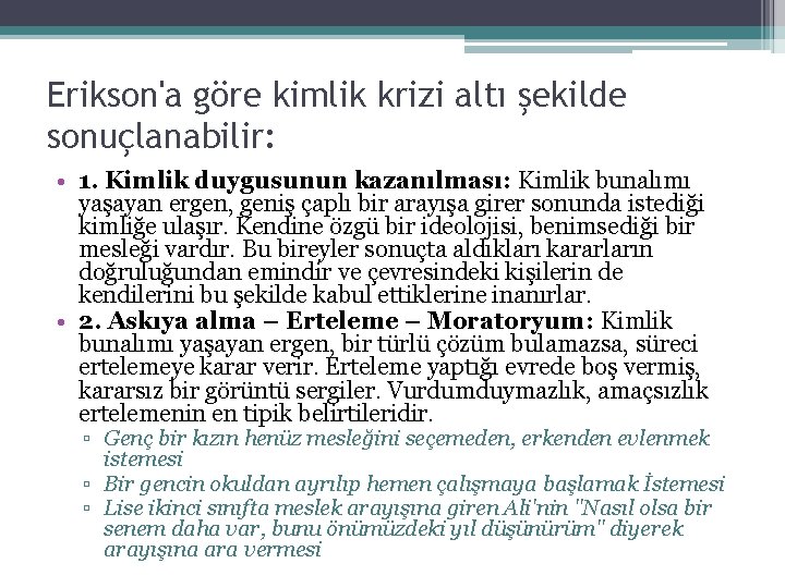 Erikson'a göre kimlik krizi altı şekilde sonuçlanabilir: • 1. Kimlik duygusunun kazanılması: Kimlik bunalımı Erikson'a göre kimlik krizi altı şekilde sonuçlanabilir: • 1. Kimlik duygusunun kazanılması: Kimlik bunalımı