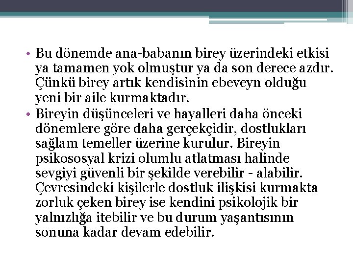 • Bu dönemde ana babanın birey üzerindeki etkisi ya tamamen yok olmuştur ya • Bu dönemde ana babanın birey üzerindeki etkisi ya tamamen yok olmuştur ya
