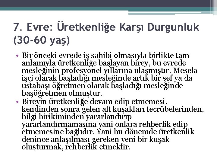 7. Evre: Üretkenliğe Karşı Durgunluk (30 -60 yaş) • Bir önceki evrede iş sahibi 7. Evre: Üretkenliğe Karşı Durgunluk (30 -60 yaş) • Bir önceki evrede iş sahibi