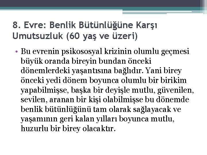 8. Evre: Benlik Bütünlüğüne Karşı Umutsuzluk (60 yaş ve üzeri) • Bu evrenin psikososyal 8. Evre: Benlik Bütünlüğüne Karşı Umutsuzluk (60 yaş ve üzeri) • Bu evrenin psikososyal