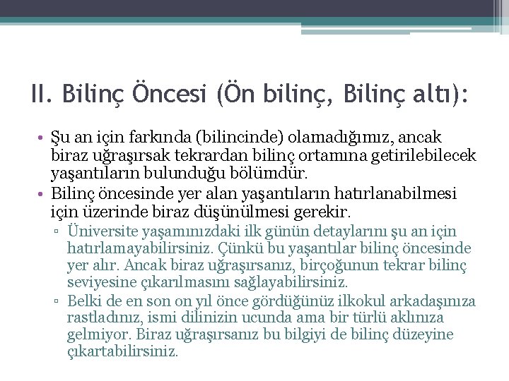 II. Bilinç Öncesi (Ön bilinç, Bilinç altı): • Şu an için farkında (bilincinde) olamadığımız, II. Bilinç Öncesi (Ön bilinç, Bilinç altı): • Şu an için farkında (bilincinde) olamadığımız,