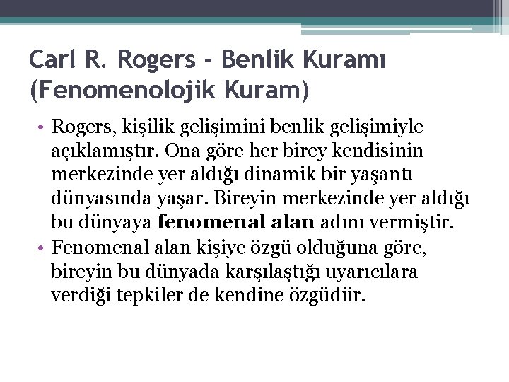 Carl R. Rogers - Benlik Kuramı (Fenomenolojik Kuram) • Rogers, kişilik gelişimini benlik gelişimiyle Carl R. Rogers - Benlik Kuramı (Fenomenolojik Kuram) • Rogers, kişilik gelişimini benlik gelişimiyle