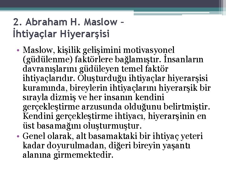 2. Abraham H. Maslow – İhtiyaçlar Hiyerarşisi • Maslow, kişilik gelişimini motivasyonel (güdülenme) faktörlere 2. Abraham H. Maslow – İhtiyaçlar Hiyerarşisi • Maslow, kişilik gelişimini motivasyonel (güdülenme) faktörlere