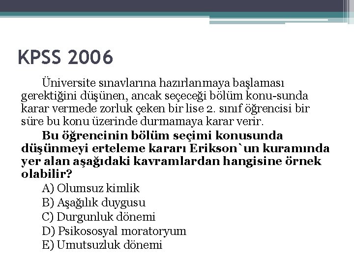 KPSS 2006 Üniversite sınavlarına hazırlanmaya başlaması gerektiğini düşünen, ancak seçeceği bölüm konu sunda karar KPSS 2006 Üniversite sınavlarına hazırlanmaya başlaması gerektiğini düşünen, ancak seçeceği bölüm konu sunda karar