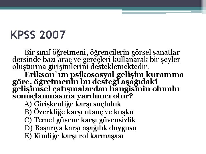 KPSS 2007 Bir sınıf öğretmeni, öğrencilerin görsel sanatlar dersinde bazı araç ve gereçleri kullanarak KPSS 2007 Bir sınıf öğretmeni, öğrencilerin görsel sanatlar dersinde bazı araç ve gereçleri kullanarak