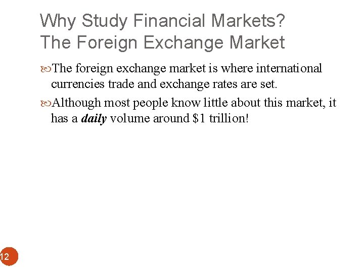 Why Study Financial Markets? The Foreign Exchange Market The foreign exchange market is where