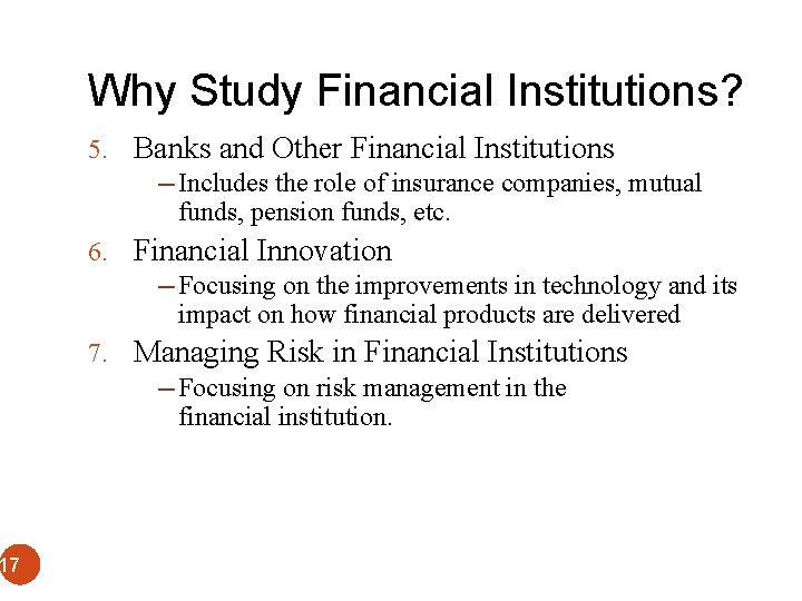 Why Study Financial Institutions? 5. Banks and Other Financial Institutions ─ Includes the role