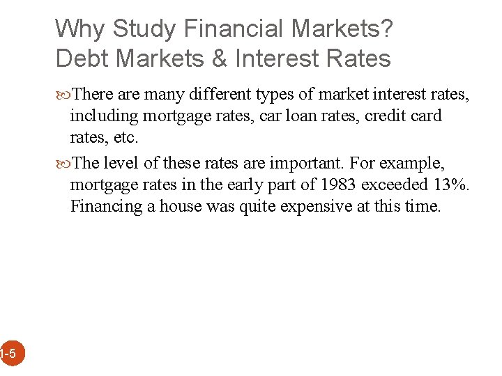 Why Study Financial Markets? Debt Markets & Interest Rates There are many different types