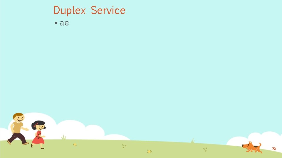 Duplex Service § ae 70 
