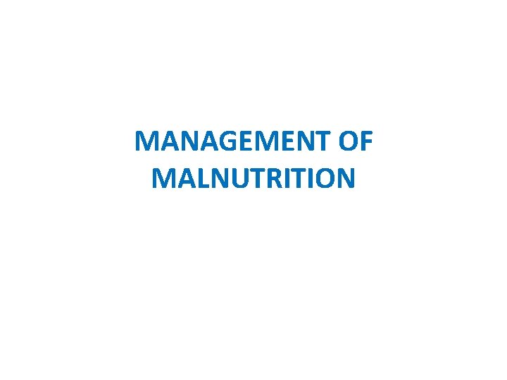 MANAGEMENT OF MALNUTRITION 