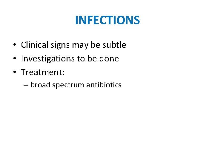 INFECTIONS • Clinical signs may be subtle • Investigations to be done • Treatment: