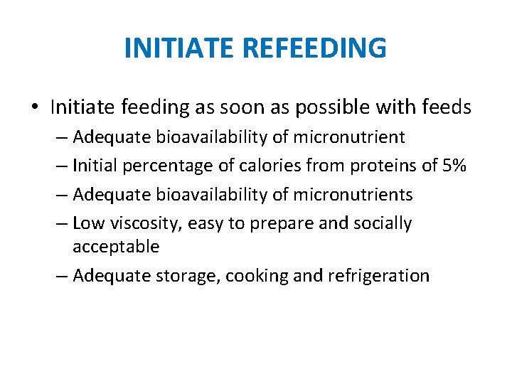 INITIATE REFEEDING • Initiate feeding as soon as possible with feeds – Adequate bioavailability