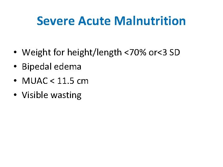 Severe Acute Malnutrition • • Weight for height/length <70% or<3 SD Bipedal edema MUAC