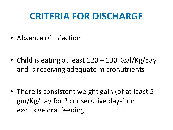 CRITERIA FOR DISCHARGE • Absence of infection • Child is eating at least 120