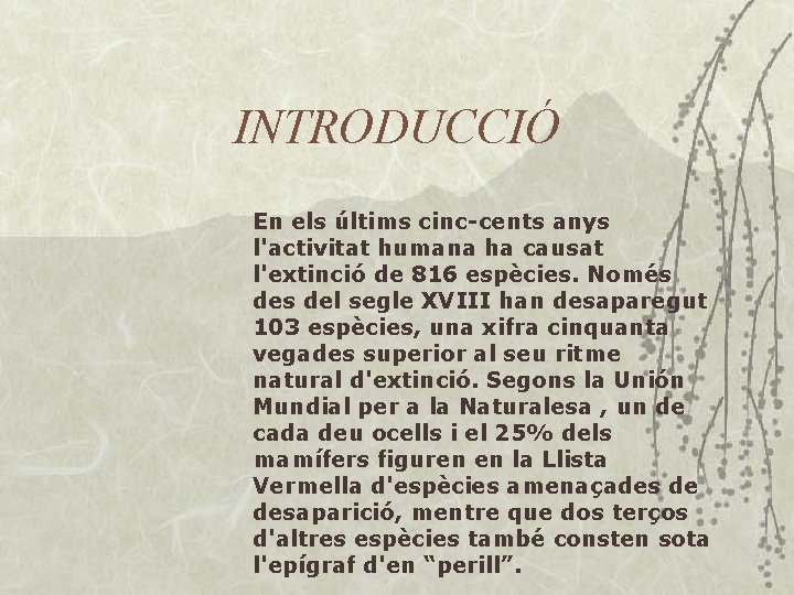 INTRODUCCIÓ En els últims cinc-cents anys l'activitat humana ha causat l'extinció de 816 espècies.