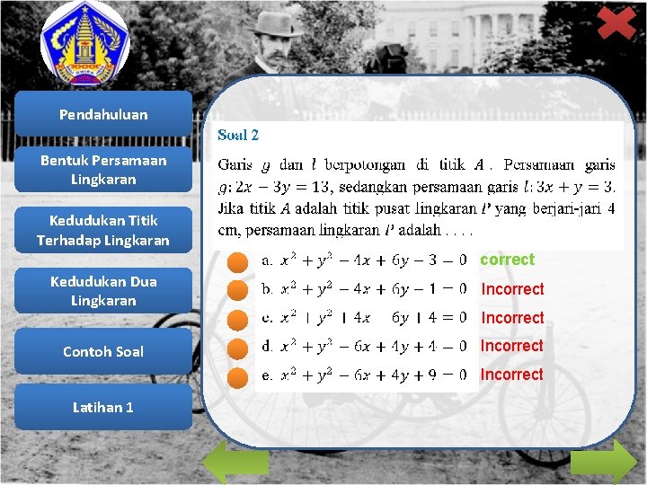 Pendahuluan Bentuk Persamaan Lingkaran Kedudukan Titik Terhadap Lingkaran correct Kedudukan Dua Lingkaran Incorrect Contoh