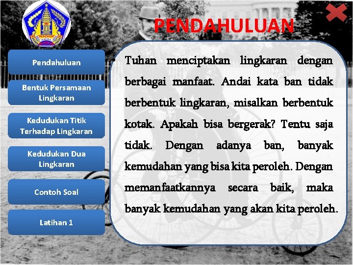 PENDAHULUAN Pendahuluan Bentuk Persamaan Lingkaran Kedudukan Titik Terhadap Lingkaran Kedudukan Dua Lingkaran Contoh Soal