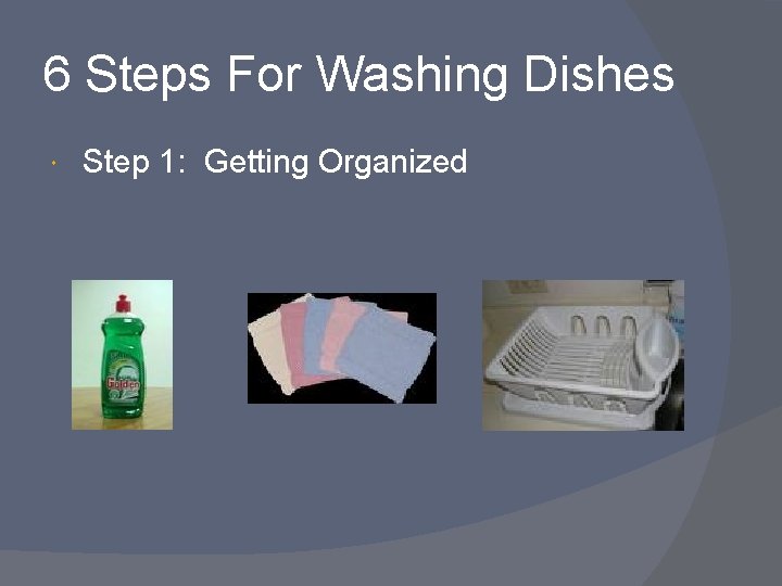 6 Steps For Washing Dishes Step 1: Getting Organized 