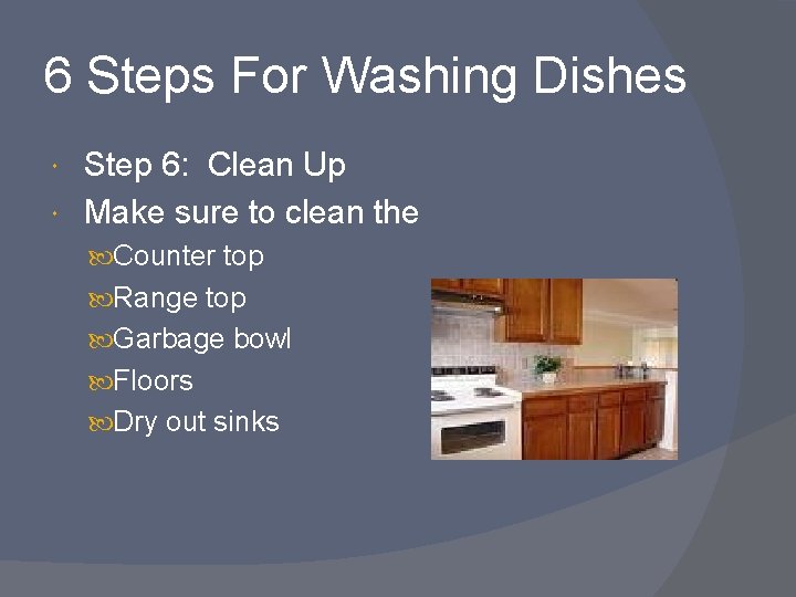 6 Steps For Washing Dishes Step 6: Clean Up Make sure to clean the