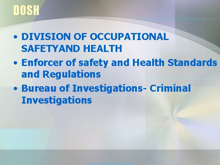 DOSH • DIVISION OF OCCUPATIONAL SAFETYAND HEALTH • Enforcer of safety and Health Standards