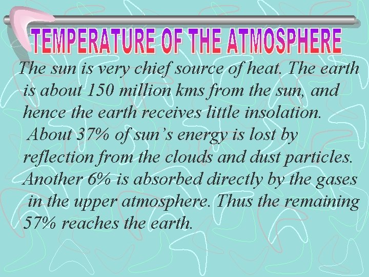 The sun is very chief source of heat. The earth is about 150 million