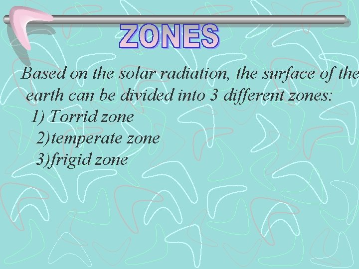 Based on the solar radiation, the surface of the earth can be divided into