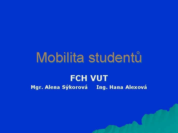 Mobilita studentů FCH VUT Mgr. Alena Sýkorová Ing. Hana Alexová 