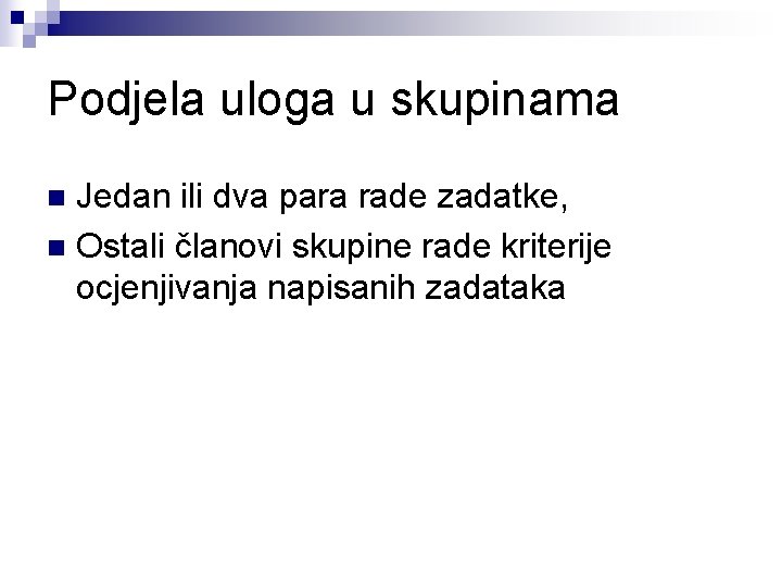 Podjela uloga u skupinama Jedan ili dva para rade zadatke, n Ostali članovi skupine