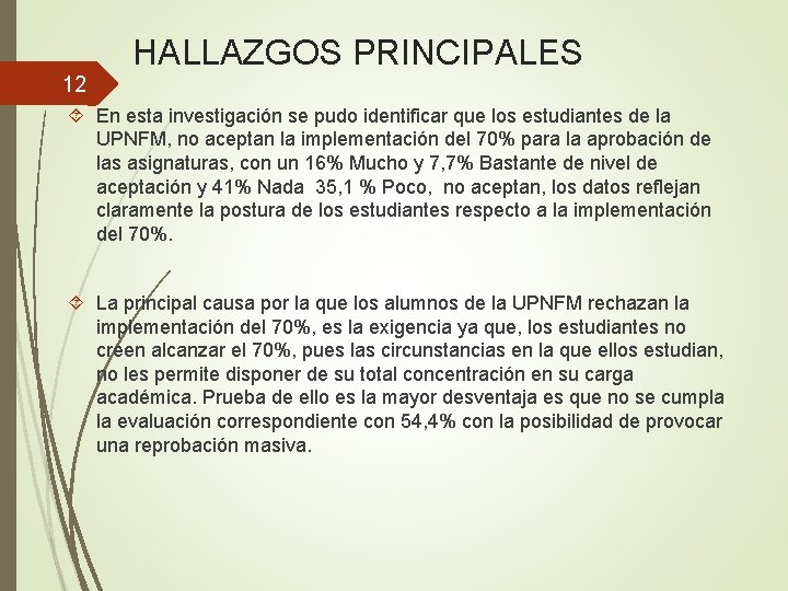 12 HALLAZGOS PRINCIPALES En esta investigación se pudo identificar que los estudiantes de la