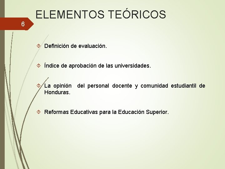 6 ELEMENTOS TEÓRICOS Definición de evaluación. Índice de aprobación de las universidades. La opinión