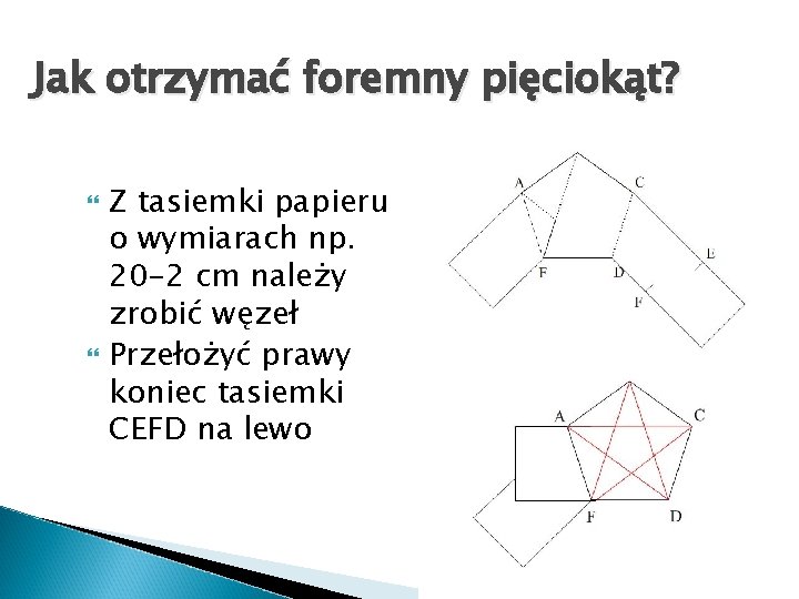 Jak otrzymać foremny pięciokąt? Z tasiemki papieru o wymiarach np. 20 -2 cm należy