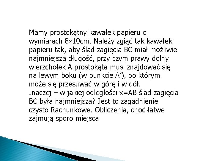 Mamy prostokątny kawałek papieru o wymiarach 8 x 10 cm. Należy zgiąć tak kawałek