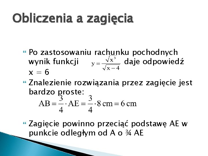 Obliczenia a zagięcia Po zastosowaniu rachunku pochodnych wynik funkcji daje odpowiedź x=6 Znalezienie rozwiązania