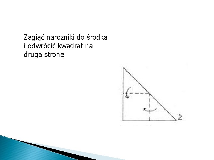 Zagiąć narożniki do środka i odwrócić kwadrat na drugą stronę 