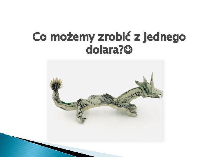 Co możemy zrobić z jednego dolara? 