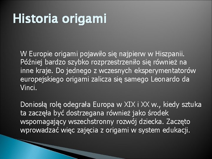Historia origami W Europie origami pojawiło się najpierw w Hiszpanii. Później bardzo szybko rozprzestrzeniło