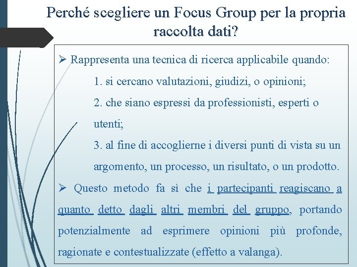 Perché scegliere un Focus Group per la propria raccolta dati? Ø Rappresenta una tecnica