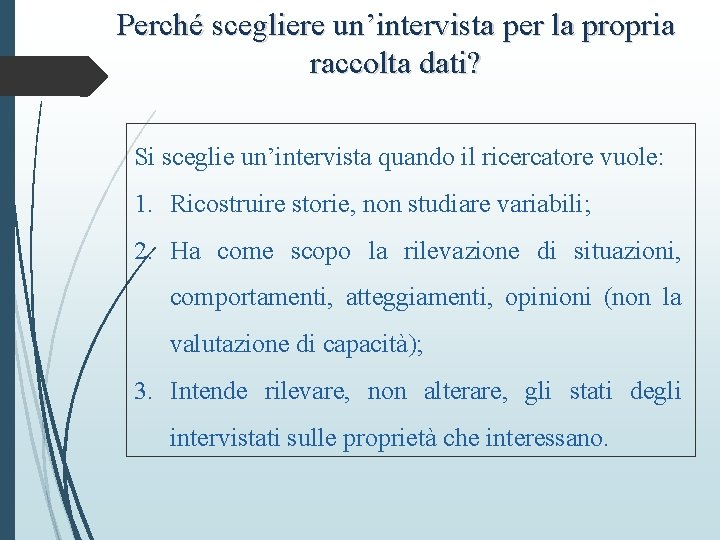 Perché scegliere un’intervista per la propria raccolta dati? Si sceglie un’intervista quando il ricercatore